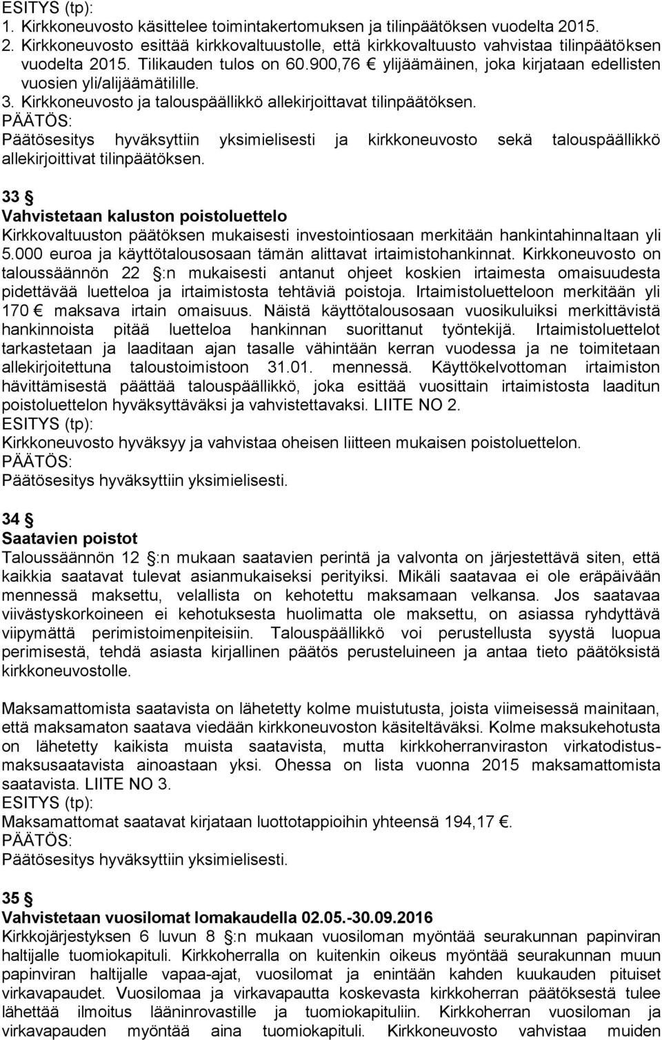 Päätösesitys hyväksyttiin yksimielisesti ja kirkkoneuvosto sekä talouspäällikkö allekirjoittivat tilinpäätöksen.