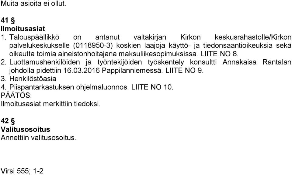 tiedonsaantioikeuksia sekä oikeutta toimia aineistonhoitajana maksuliikesopimuksissa. LIITE NO 8. 2.