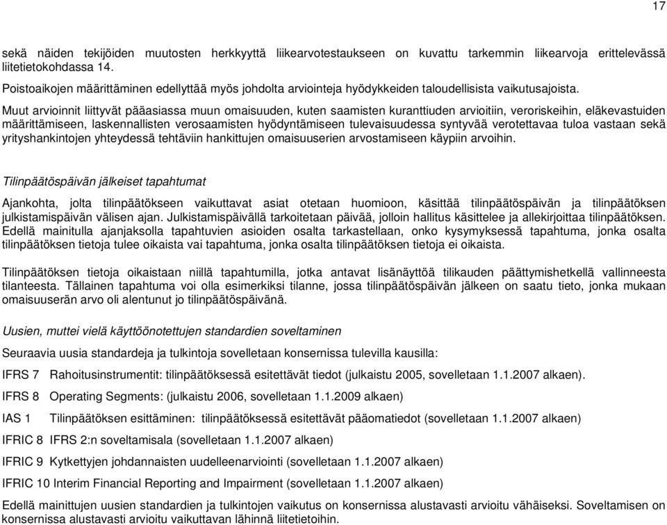 Muut arvioinnit liittyvät pääasiassa muun omaisuuden, kuten saamisten kuranttiuden arvioitiin, veroriskeihin, eläkevastuiden määrittämiseen, laskennallisten verosaamisten hyödyntämiseen