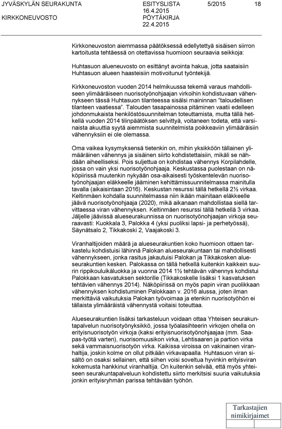 2015 Kirkkoneuvoston aiemmassa päätöksessä edellytettyä sisäisen siirron kartoitusta tehtäessä on otettavissa huomioon seuraavia seikkoja: Huhtasuon alueneuvosto on esittänyt avointa hakua, jotta