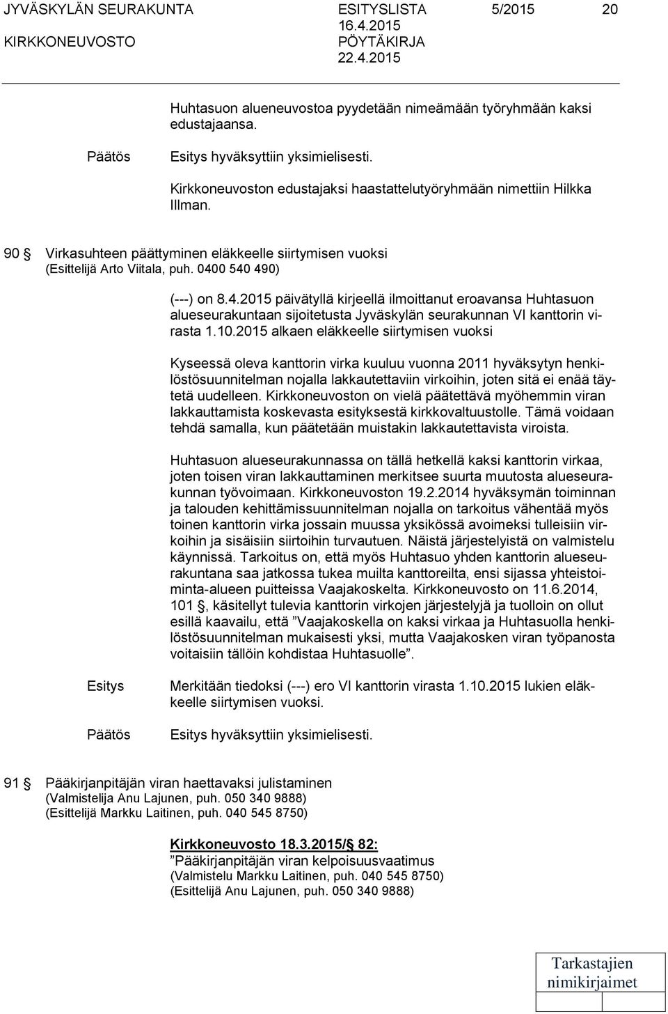 90 Virkasuhteen päättyminen eläkkeelle siirtymisen vuoksi (Esittelijä Arto Viitala, puh. 040