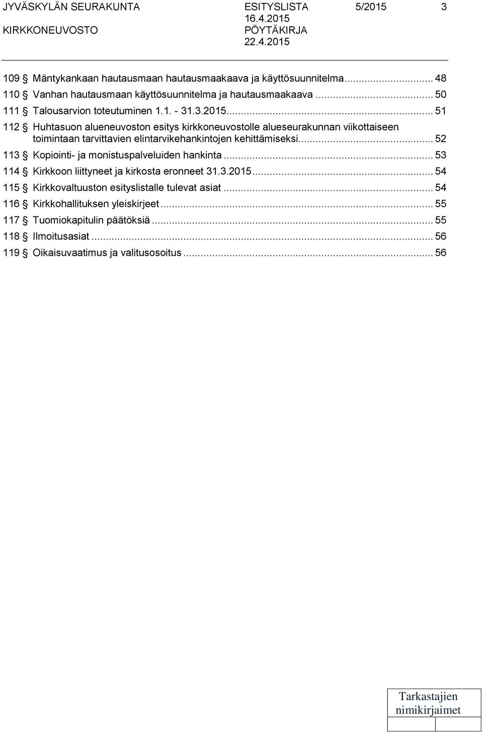 .. 51 112 Huhtasuon alueneuvoston esitys kirkkoneuvostolle alueseurakunnan viikottaiseen toimintaan tarvittavien elintarvikehankintojen kehittämiseksi.