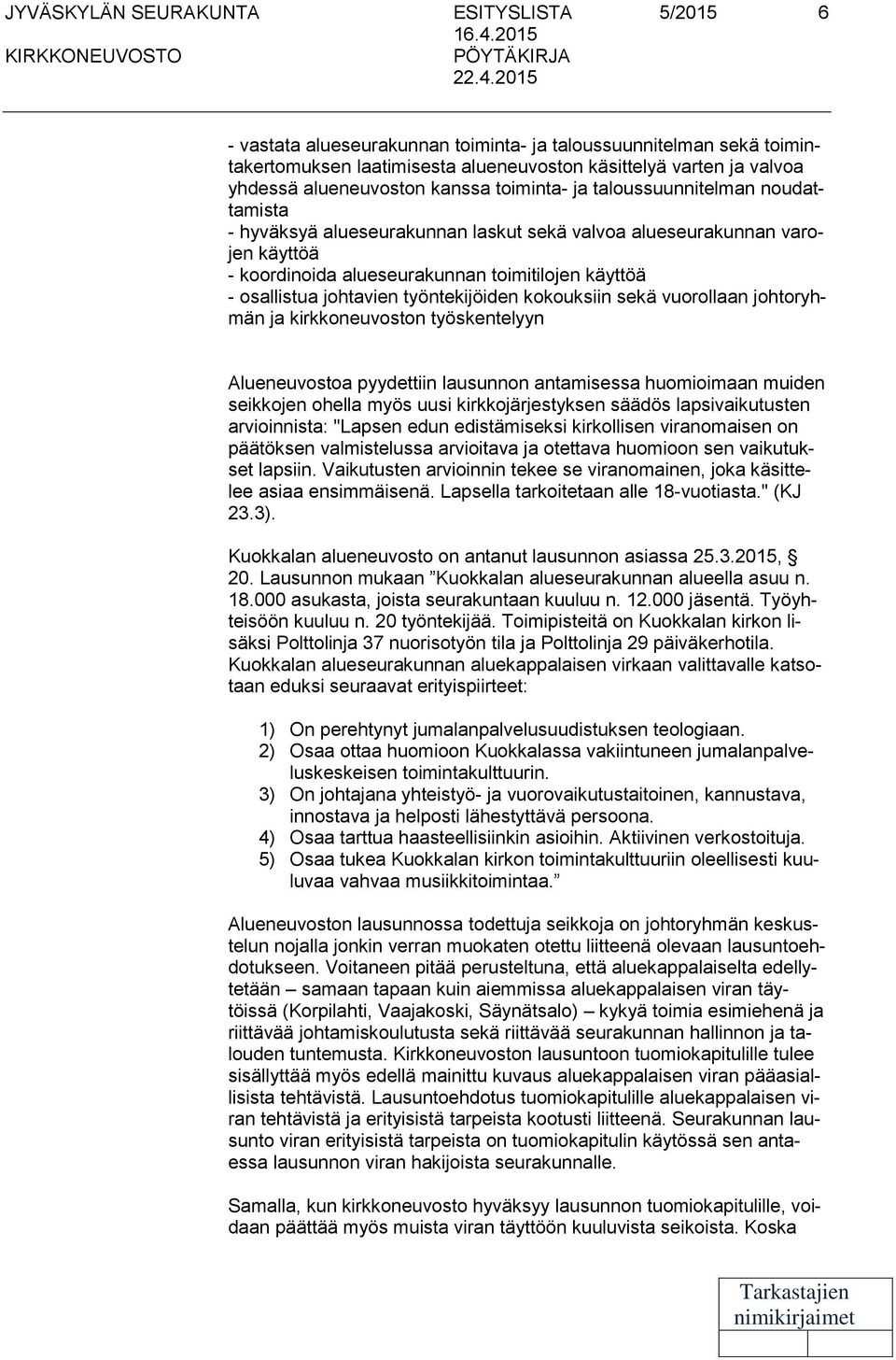 2015 - vastata alueseurakunnan toiminta- ja taloussuunnitelman sekä toimintakertomuksen laatimisesta alueneuvoston käsittelyä varten ja valvoa yhdessä alueneuvoston kanssa toiminta- ja