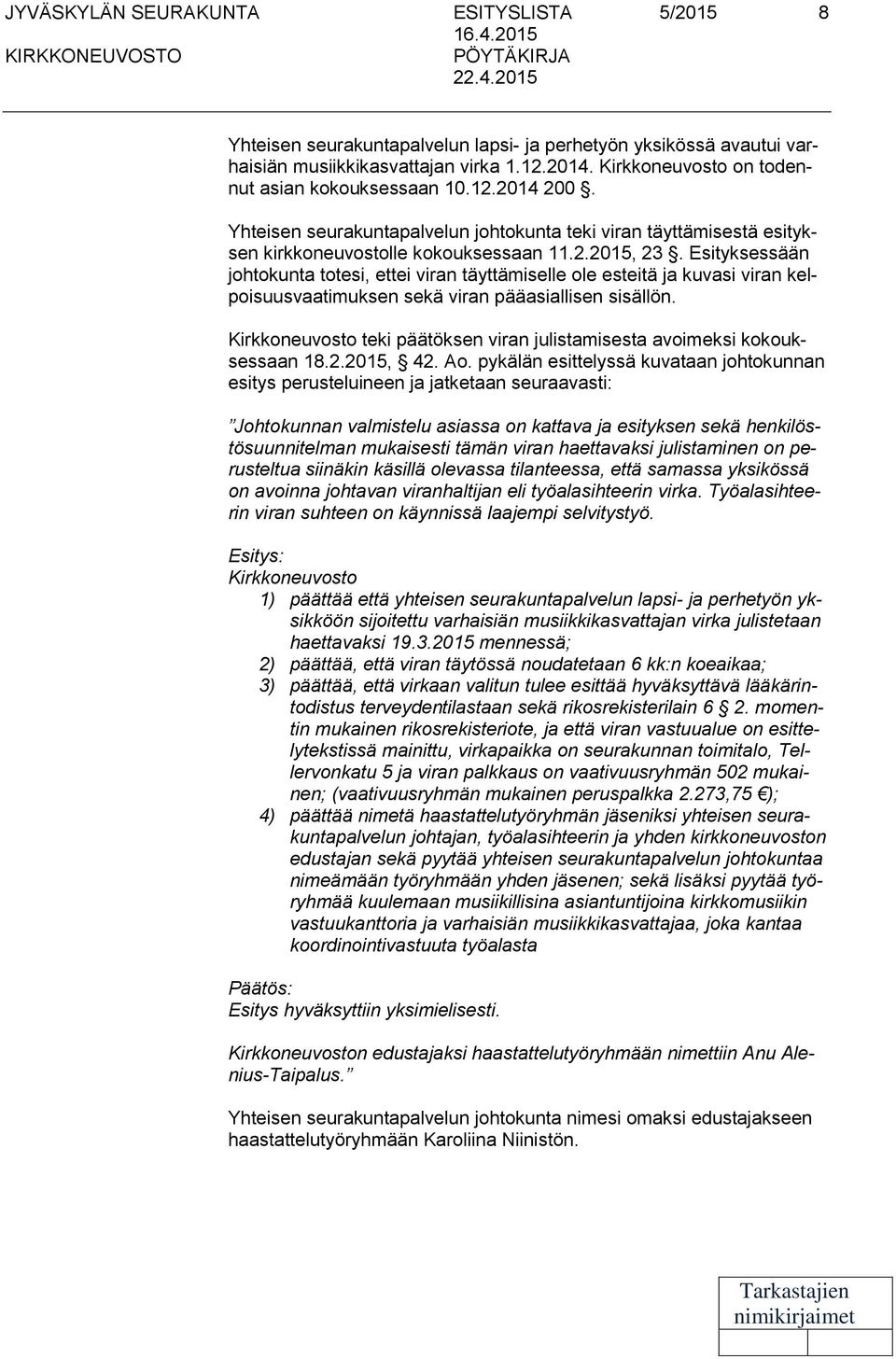 Esityksessään johtokunta totesi, ettei viran täyttämiselle ole esteitä ja kuvasi viran kelpoisuusvaatimuksen sekä viran pääasiallisen sisällön.
