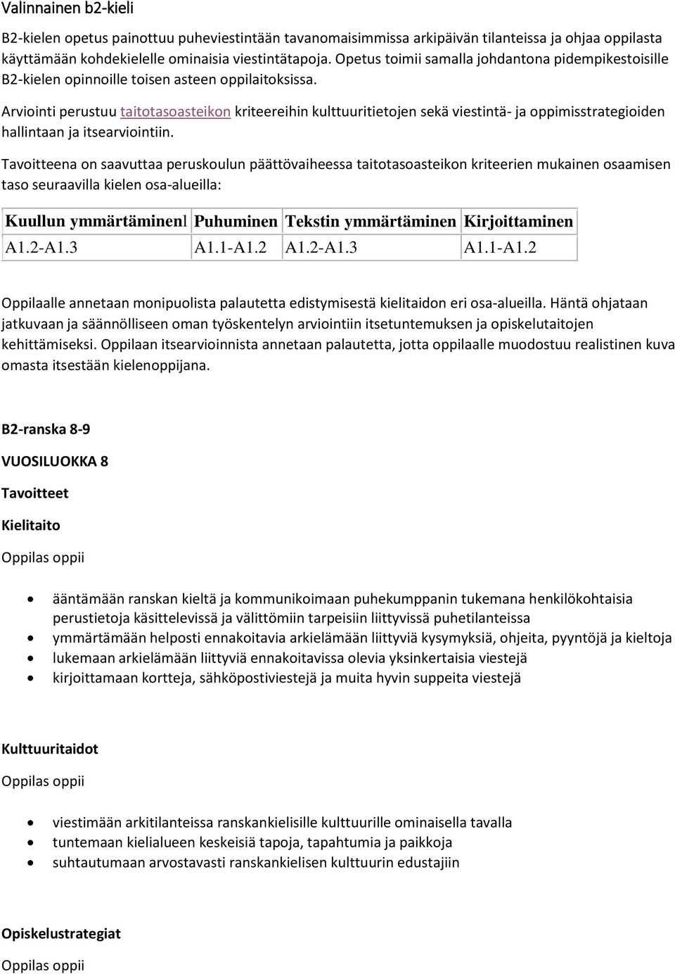 Arviointi perustuu taitotasoasteikon kriteereihin kulttuuritietojen sekä viestintä- ja oppimisstrategioiden hallintaan ja itsearviointiin.