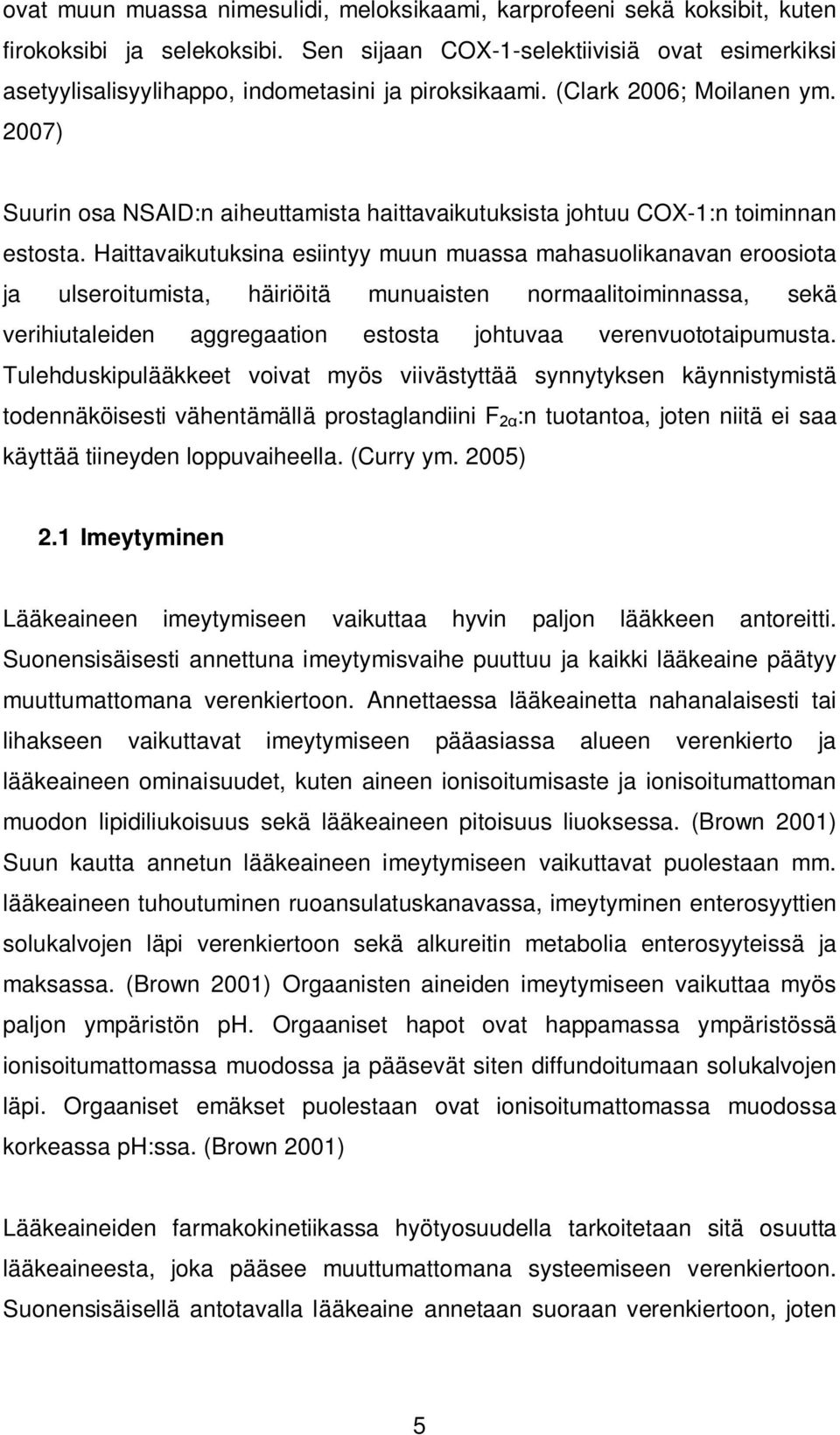 2007) Suurin osa NSAID:n aiheuttamista haittavaikutuksista johtuu COX-1:n toiminnan estosta.
