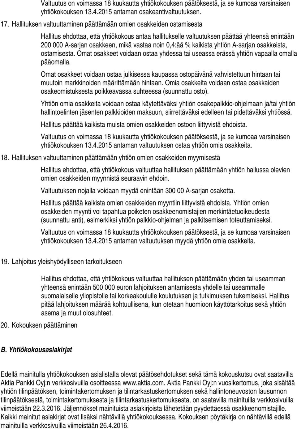 vastaa noin 0,4:ää % kaikista yhtiön A-sarjan osakkeista, ostamisesta. Omat osakkeet voidaan ostaa yhdessä tai useassa erässä yhtiön vapaalla omalla pääomalla.