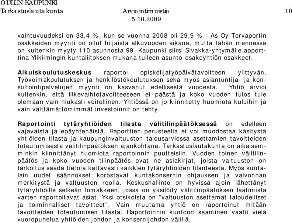 Kaupunki siirsi Sivakka-yhtymälle apporttina Ylikiimingin kuntaliitoksen mukana tulleen asunto-osakeyhtiön osakkeet. Aikuiskoulutuskeskus raportoi opiskelijatyöpäivätavoitteen ylittyvän.