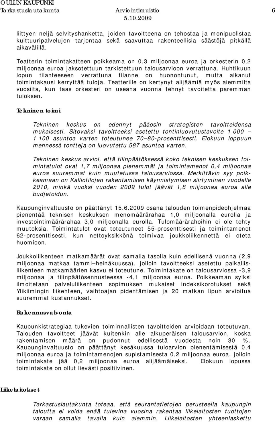 Huhtikuun lopun tilanteeseen verrattuna tilanne on huonontunut, mutta alkanut toimintakausi kerryttää tuloja.