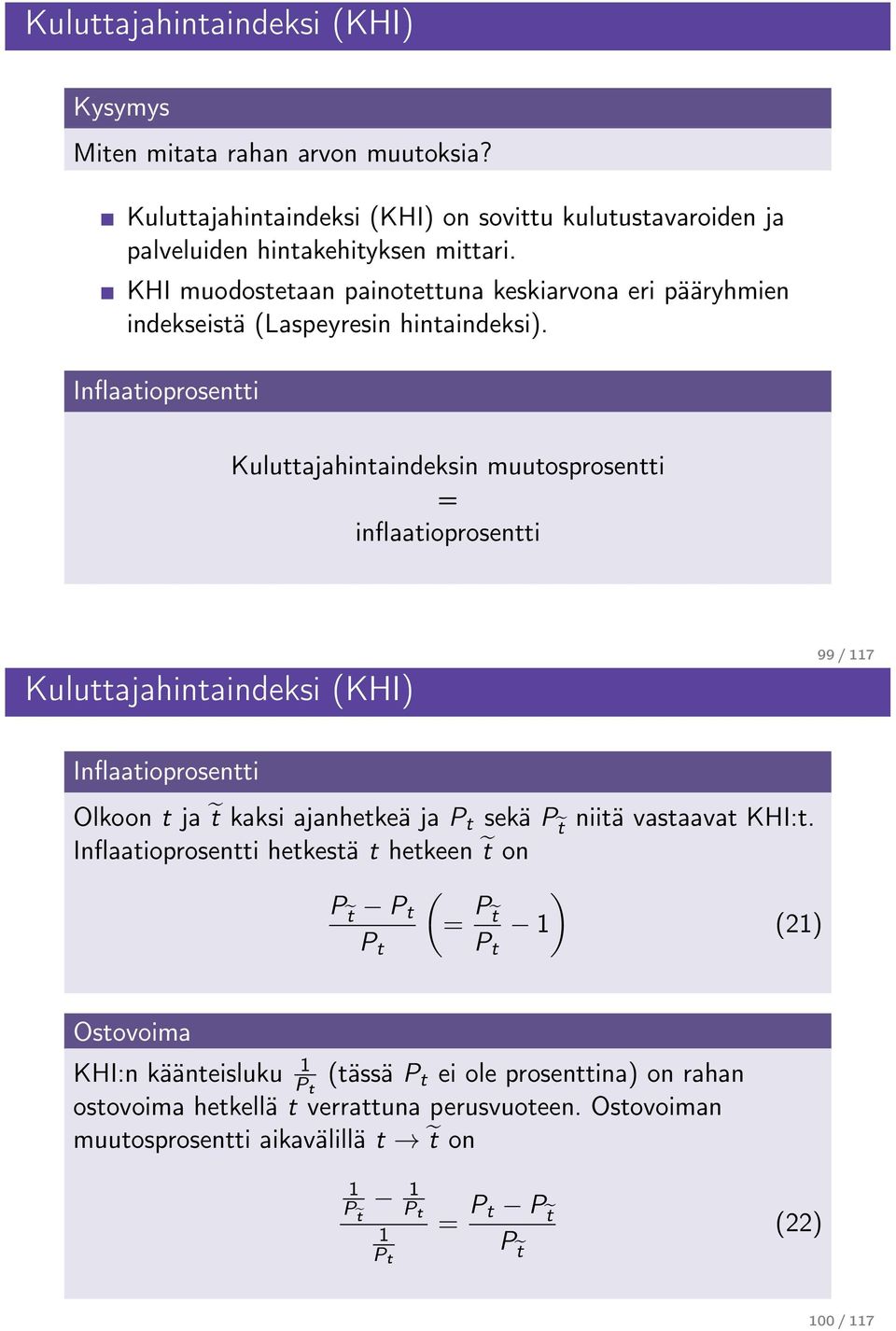 Iflaatioprosetti Kuluttajahitaideksi muutosprosetti = iflaatioprosetti Kuluttajahitaideksi (KHI) 99 / 117 Iflaatioprosetti Olkoo t ja t kaksi ajahetkeä ja P t sekä P t iitä