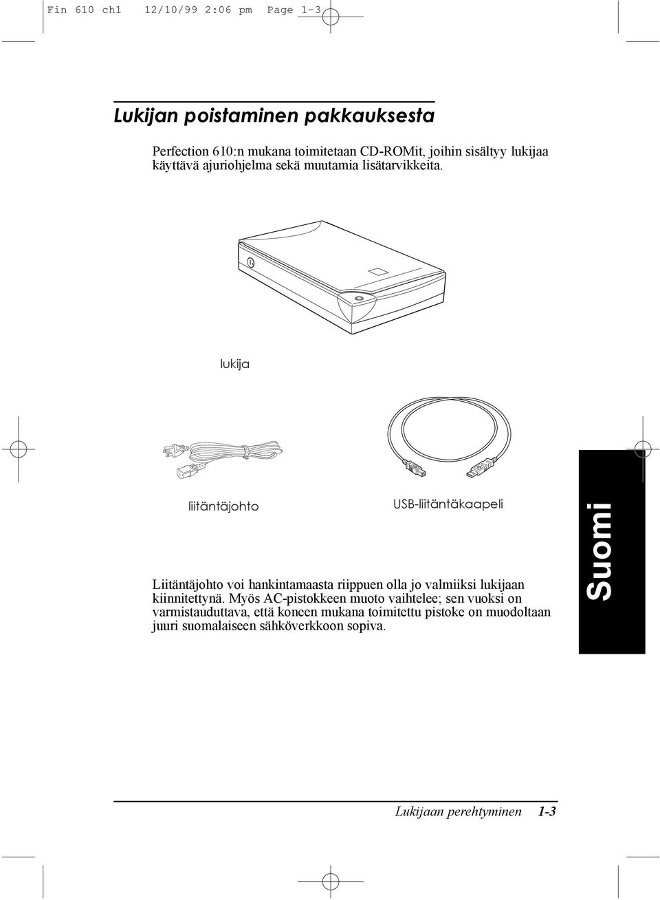 lukija liitšntšjohto USB-liitŠntŠkaapeli LiitŠntŠjohto voi hankintamaasta riippuen olla jo valmiiksi lukijaan kiinnitettynš.