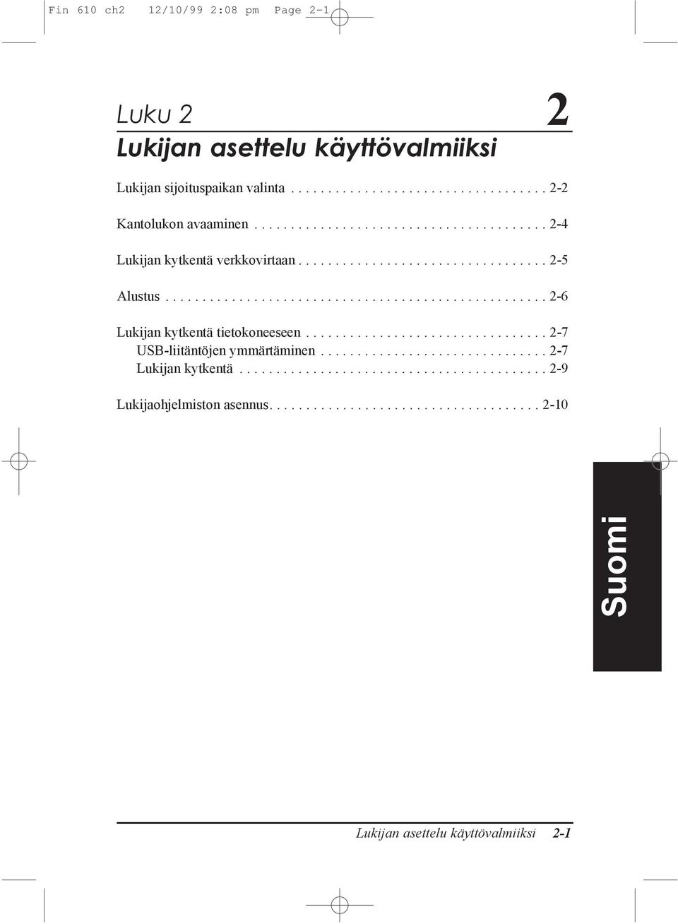 ................................ 2-7 USB-liitŠntšjen ymmšrtšminen............................... 2-7 Lukijan kytkentš.......................................... 2-9 Lukijaohjelmiston asennus.