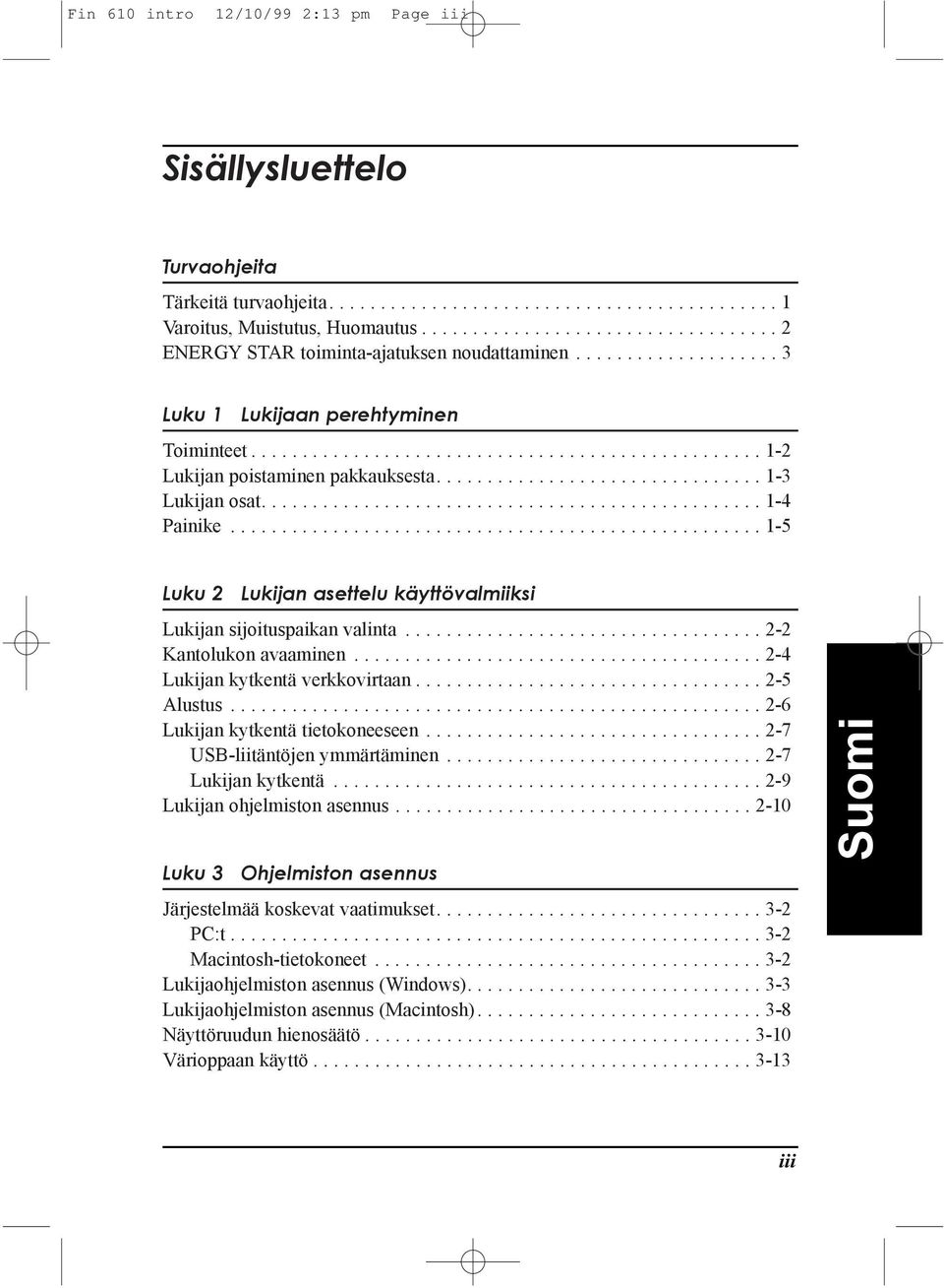 ............................... 1-3 Lukijan osat................................................. 1-4 Painike.................................................... 1-5 Luku 2 Lukijan asettelu kšyttšvalmiiksi Lukijan sijoituspaikan valinta.