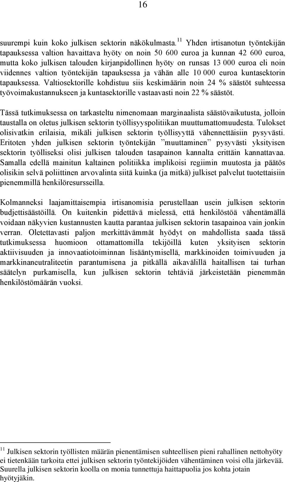 viidennes valtion työntekijän tapauksessa ja vähän alle 10 000 euroa kuntasektorin tapauksessa.