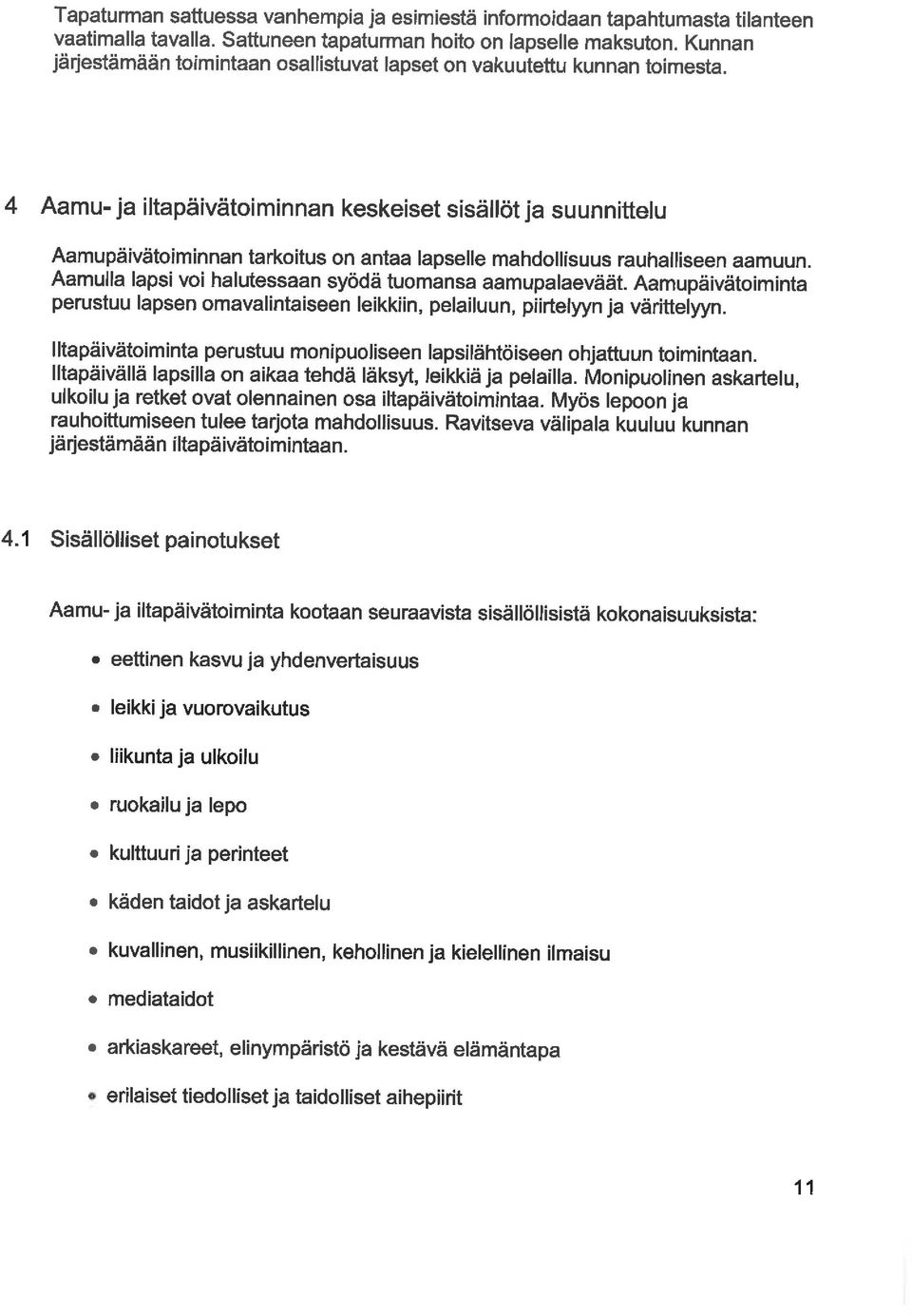 4 Aamu- ja iltapäivätoiminnan keskeiset sisällöt ja suunnittelu Aamupäivätoiminnan tarkoitus on antaa lapselle mahdollisuus rauhalliseen aamuun.