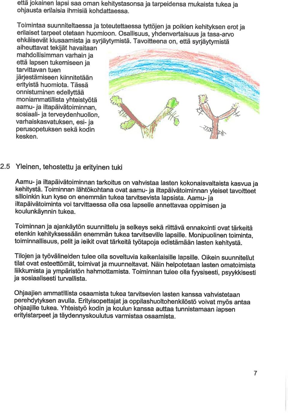 Tavoitteena on, että syrjäytymistä aiheuttavat tekijät havaitaan mahdollisimman varhain ja että lapsen tukemiseen ja tarvittavan tuen järjestämiseen kiinnitetään "_ ~~erityistä huomiota.