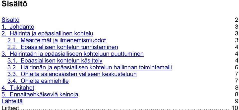 Häirinnän ja epäasiallisen kohtelun hallinnan toimintamalli 6 3.3. Ohjeita asianosaisten väliseen keskusteluun 7 3.