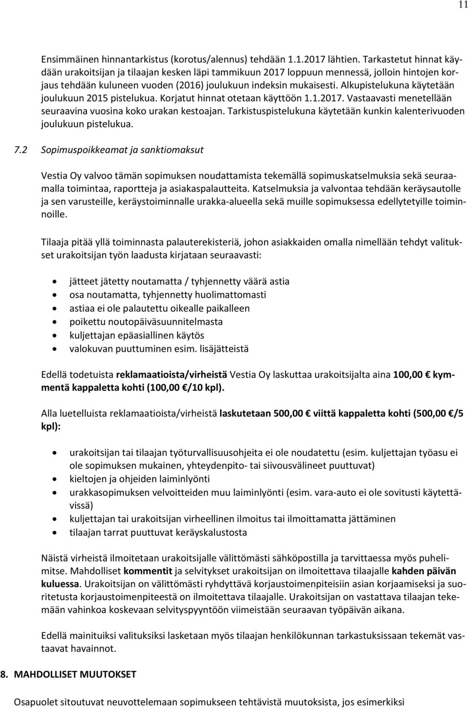 Alkupistelukuna käytetään joulukuun 2015 pistelukua. Korjatut hinnat otetaan käyttöön 1.1.2017. Vastaavasti menetellään seuraavina vuosina koko urakan kestoajan.