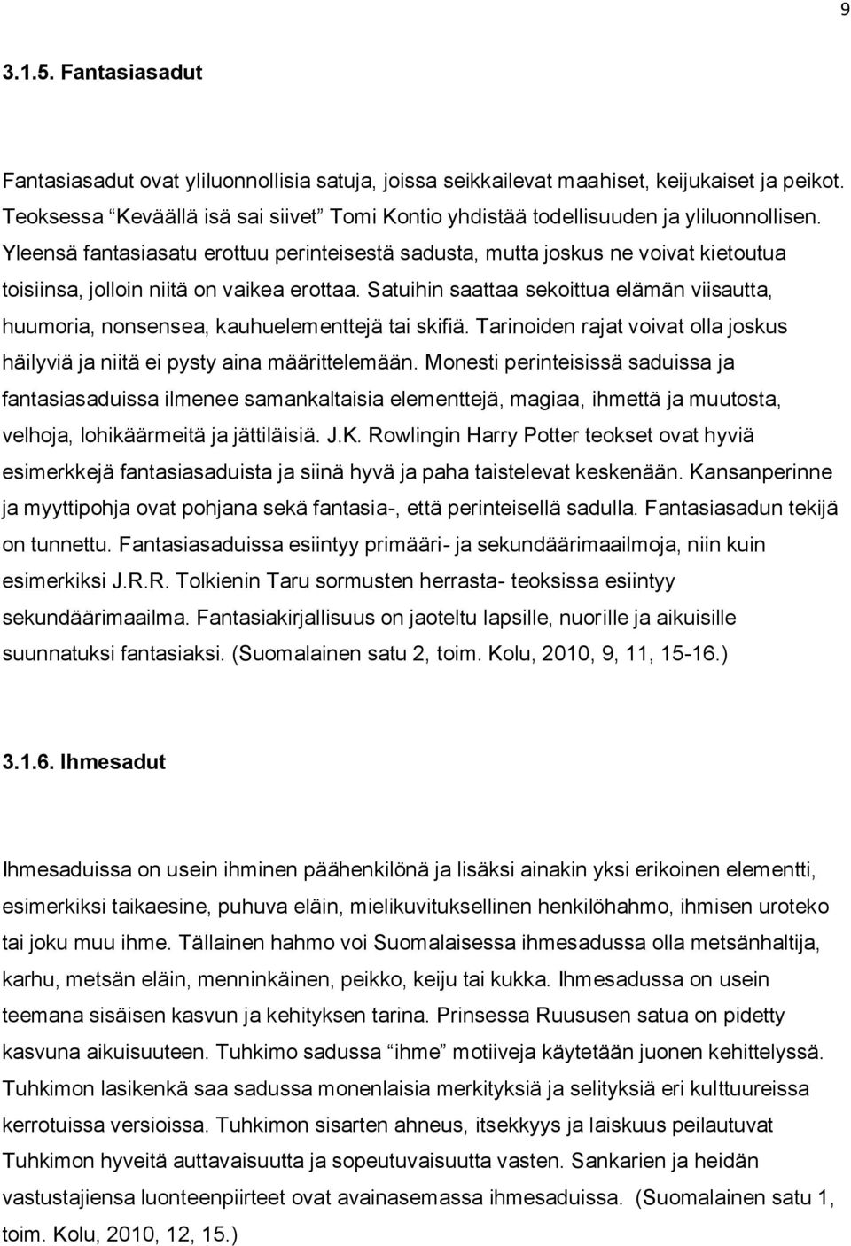 Yleensä fantasiasatu erottuu perinteisestä sadusta, mutta joskus ne voivat kietoutua toisiinsa, jolloin niitä on vaikea erottaa.