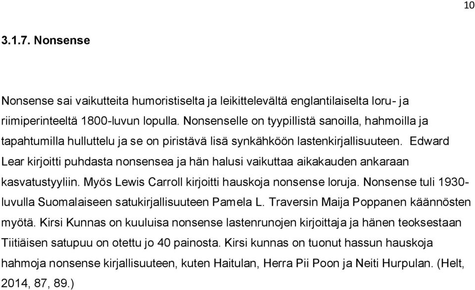 Edward Lear kirjoitti puhdasta nonsensea ja hän halusi vaikuttaa aikakauden ankaraan kasvatustyyliin. Myös Lewis Carroll kirjoitti hauskoja nonsense loruja.