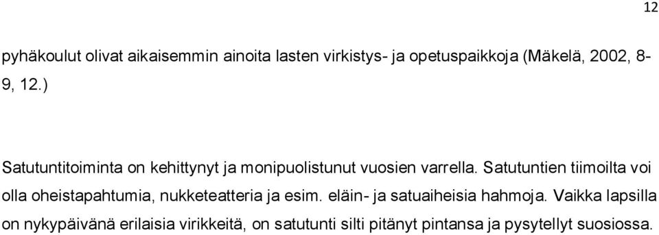 Satutuntien tiimoilta voi olla oheistapahtumia, nukketeatteria ja esim.