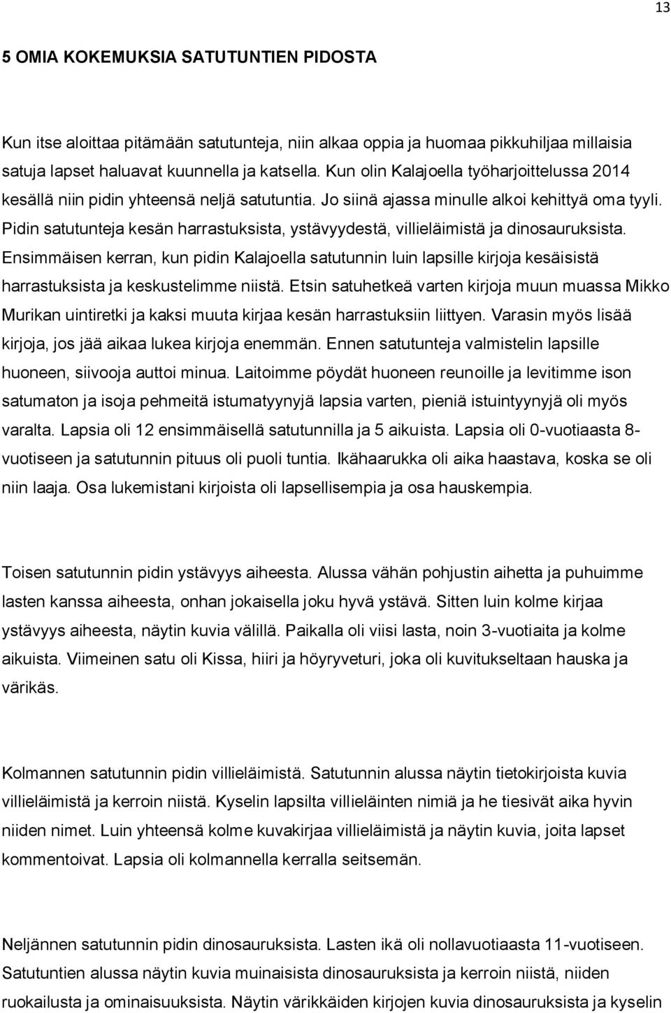 Pidin satutunteja kesän harrastuksista, ystävyydestä, villieläimistä ja dinosauruksista.