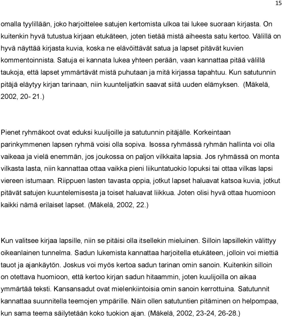 Satuja ei kannata lukea yhteen perään, vaan kannattaa pitää välillä taukoja, että lapset ymmärtävät mistä puhutaan ja mitä kirjassa tapahtuu.