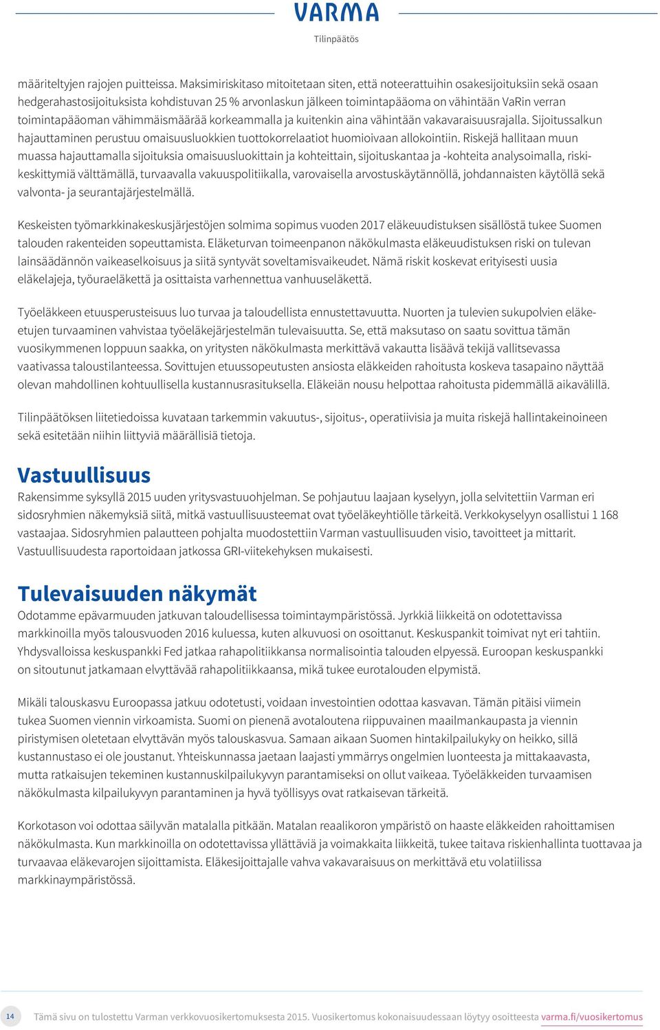 toimintapääoman vähimmäismäärää korkeammalla ja kuitenkin aina vähintään vakavaraisuusrajalla.