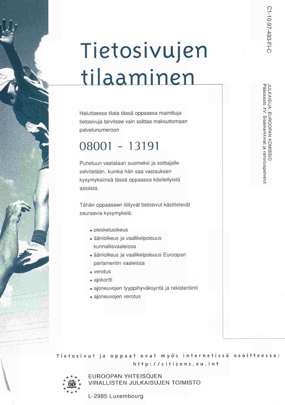 -, en a en o o Tähän oppaaseen liittyvät tietosivut käsittelevät seuraavia kysymyksiä:.