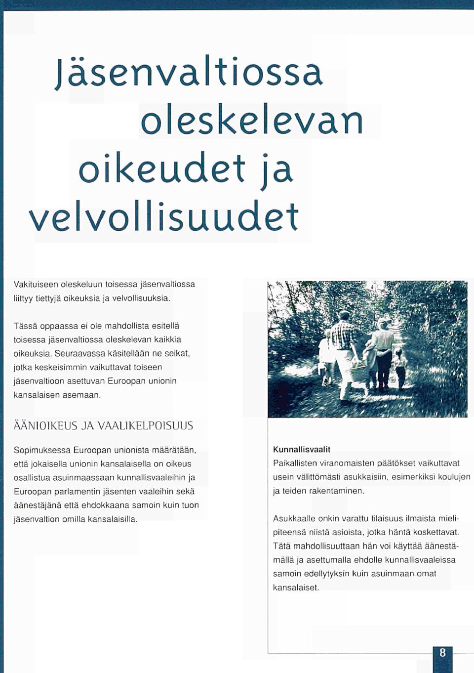 Seuraavassa käsitellään ne seikat, jotka keskeisimmin vaikuttavat toiseen jäsenvaltioon asettuvan Euroopan unionin kansalaisen asemaan.