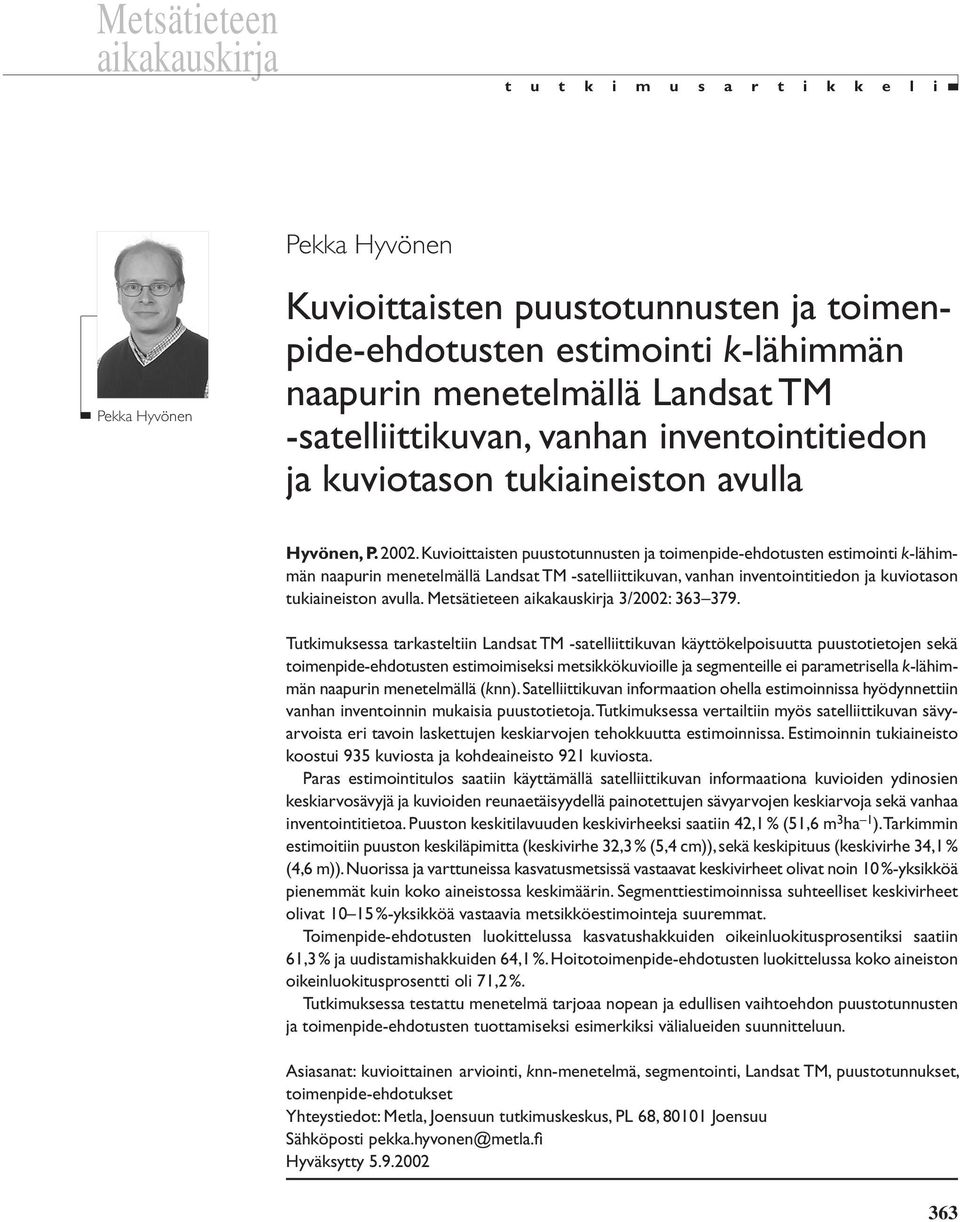 Kuvioittaiste puustotuuste ja toimepide-ehdotuste estimoiti k-lähimmä aapuri meetelmällä Ladsat TM -satelliittikuva, vaha ivetoititiedo ja kuviotaso tukiaieisto avulla.