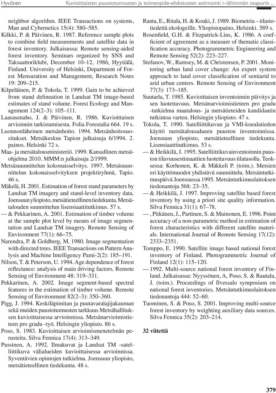 Semiars orgaized by SNS ad Taksaattoriklubi, December 10 12, 1986, Hyytiälä, Filad. Uiversity of Helsiki, Departmet of Forest Mesuratio ad Maagemet, Research Notes 19: 209 215. Kilpeläie, P.