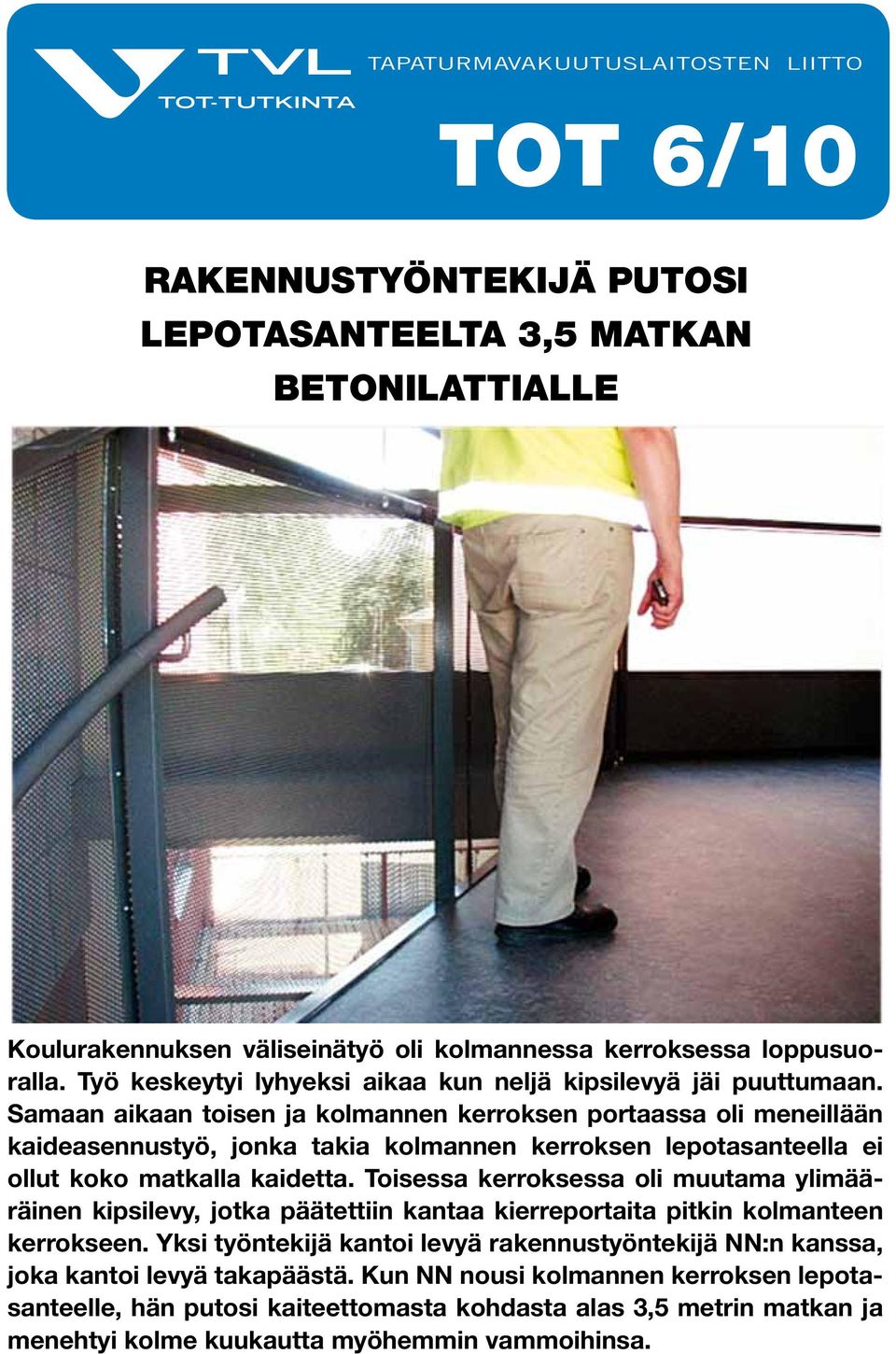 Samaan aikaan toisen ja kolmannen kerroksen portaassa oli meneillään kaideasennustyö, jonka takia kolmannen kerroksen lepotasanteella ei ollut koko matkalla kaidetta.