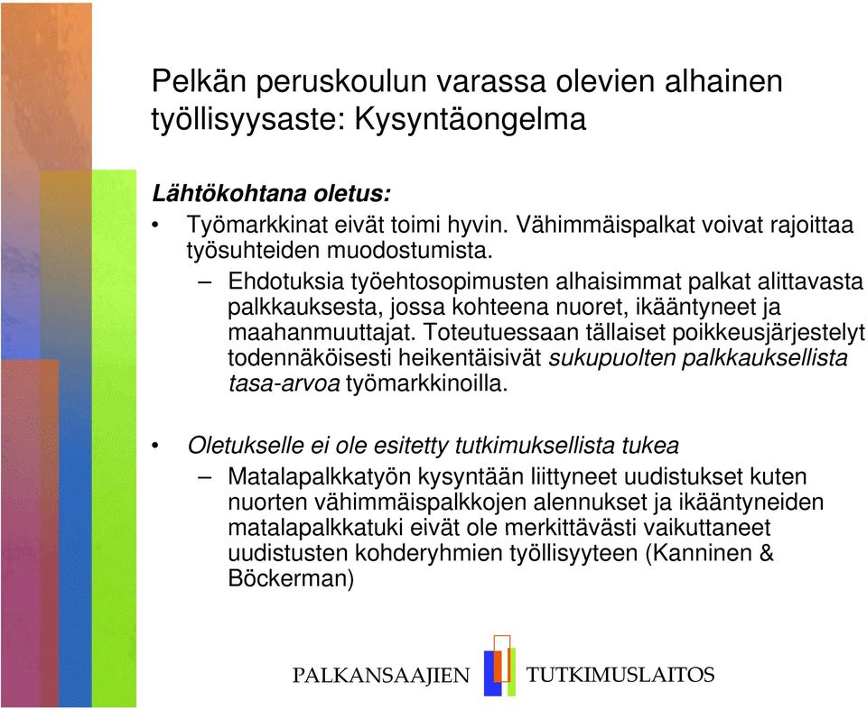 Toteutuessaan tällaiset poikkeusjärjestelyt todennäköisesti heikentäisivät sukupuolten palkkauksellista tasa-arvoa työmarkkinoilla.