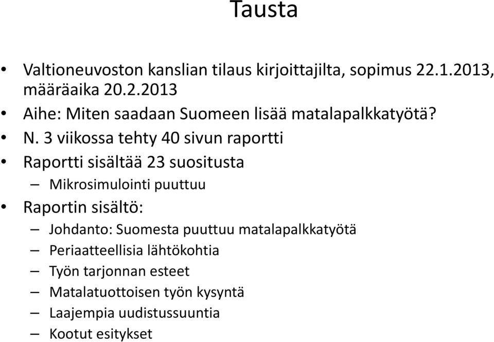 3 viikossa tehty 40 sivun raportti Raportti sisältää 23 suositusta Mikrosimulointi puuttuu Raportin sisältö: