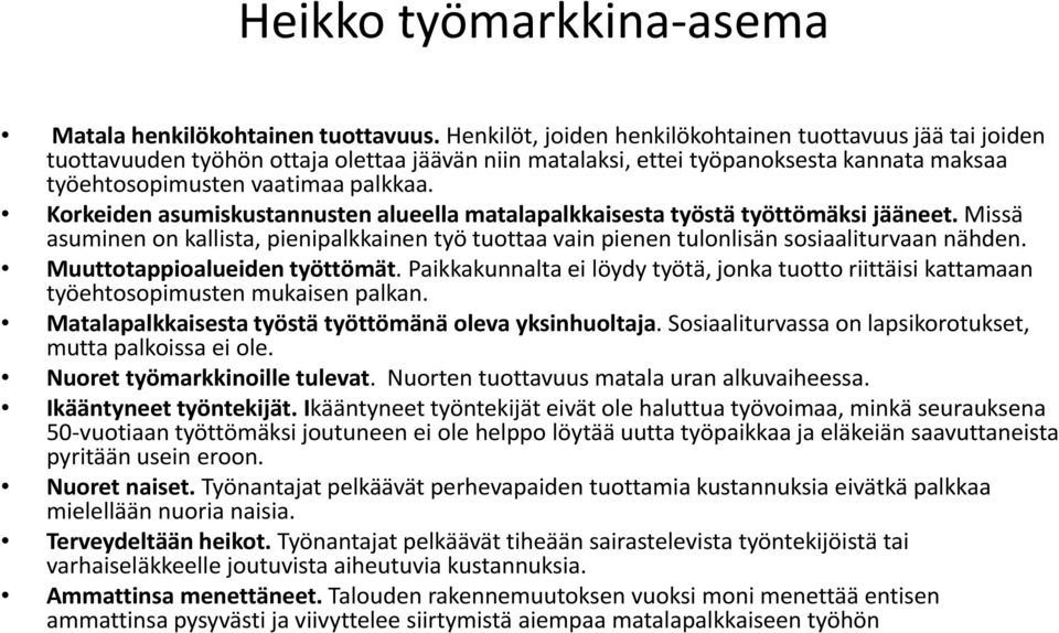 Korkeiden asumiskustannusten alueella matalapalkkaisesta työstä työttömäksi jääneet. Missä asuminen on kallista, pienipalkkainen p työ tuottaa vain pienen tulonlisän sosiaaliturvaan nähden.