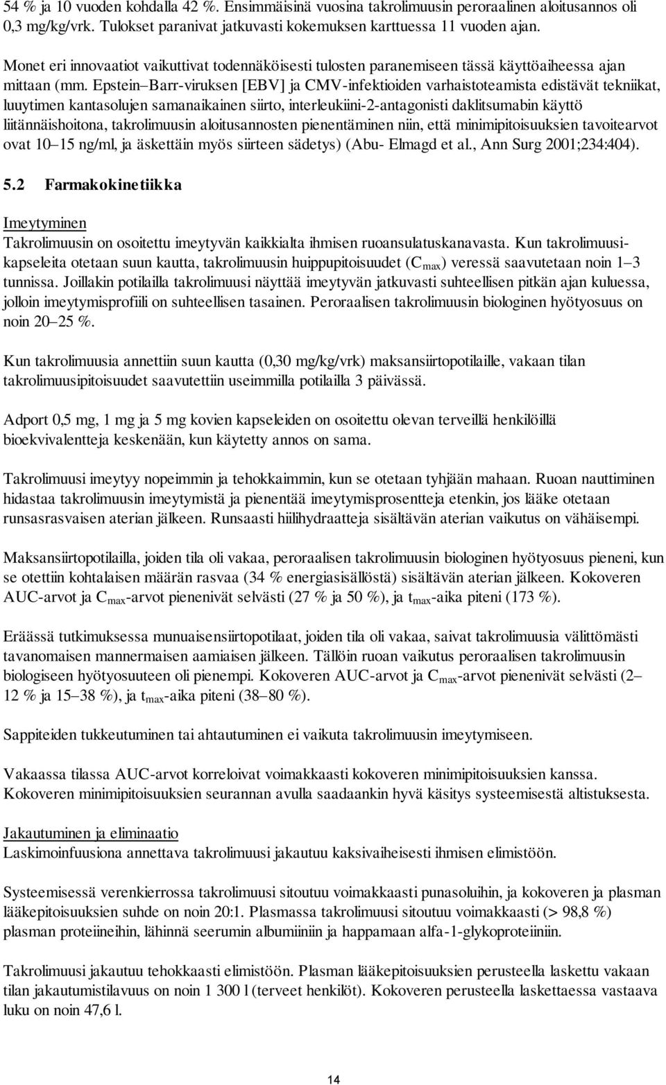 Epstein Barr-viruksen [EBV] ja CMV-infektioiden varhaistoteamista edistävät tekniikat, luuytimen kantasolujen samanaikainen siirto, interleukiini-2-antagonisti daklitsumabin käyttö liitännäishoitona,