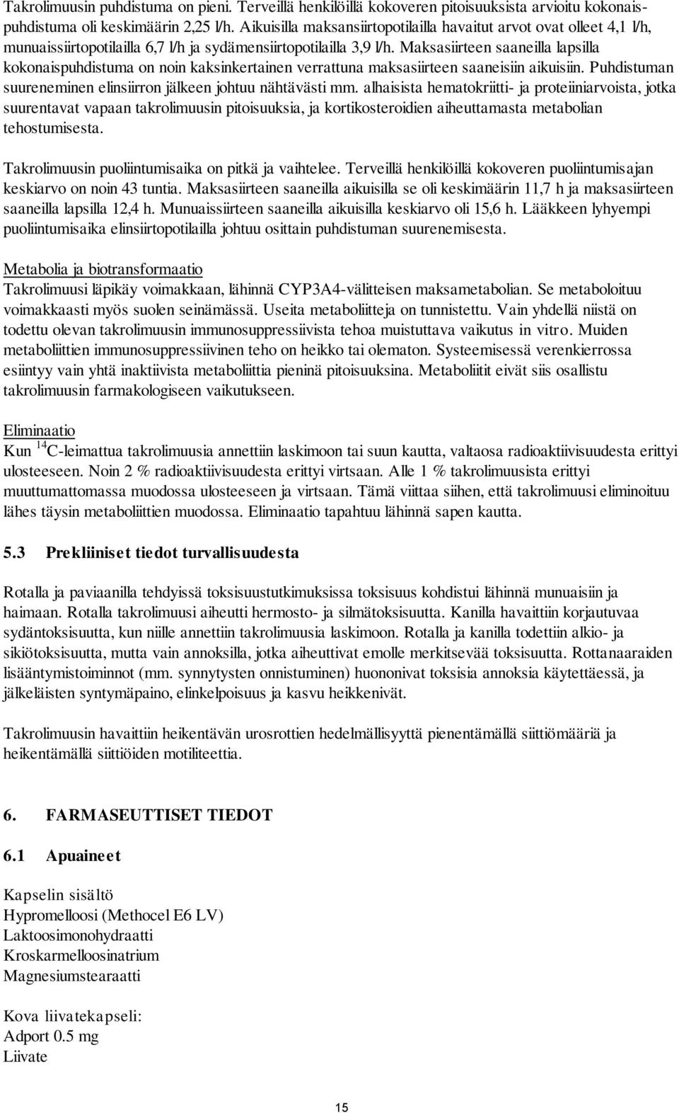 Maksasiirteen saaneilla lapsilla kokonaispuhdistuma on noin kaksinkertainen verrattuna maksasiirteen saaneisiin aikuisiin. Puhdistuman suureneminen elinsiirron jälkeen johtuu nähtävästi mm.