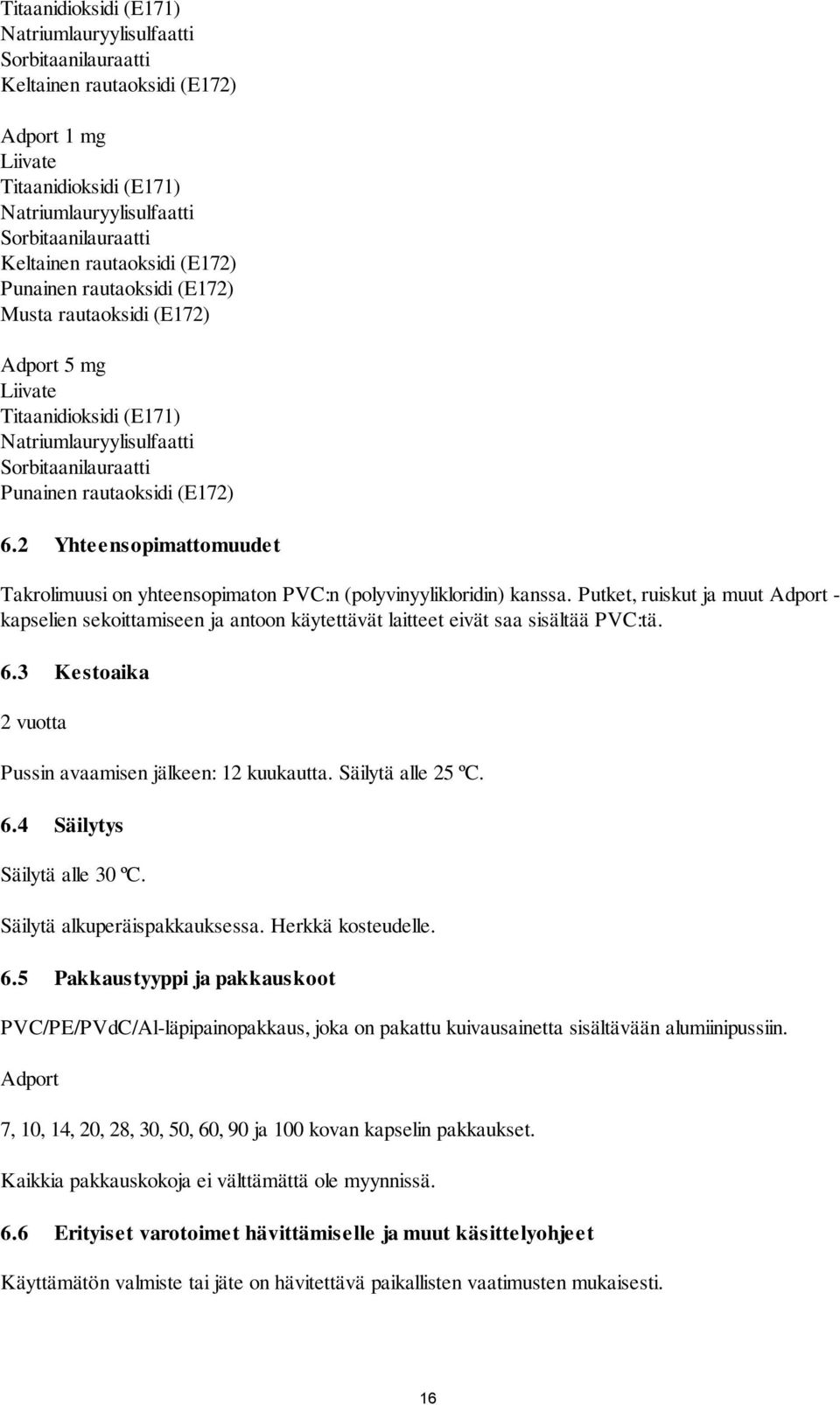 2 Yhteensopimattomuudet Takrolimuusi on yhteensopimaton PVC:n (polyvinyylikloridin) kanssa.