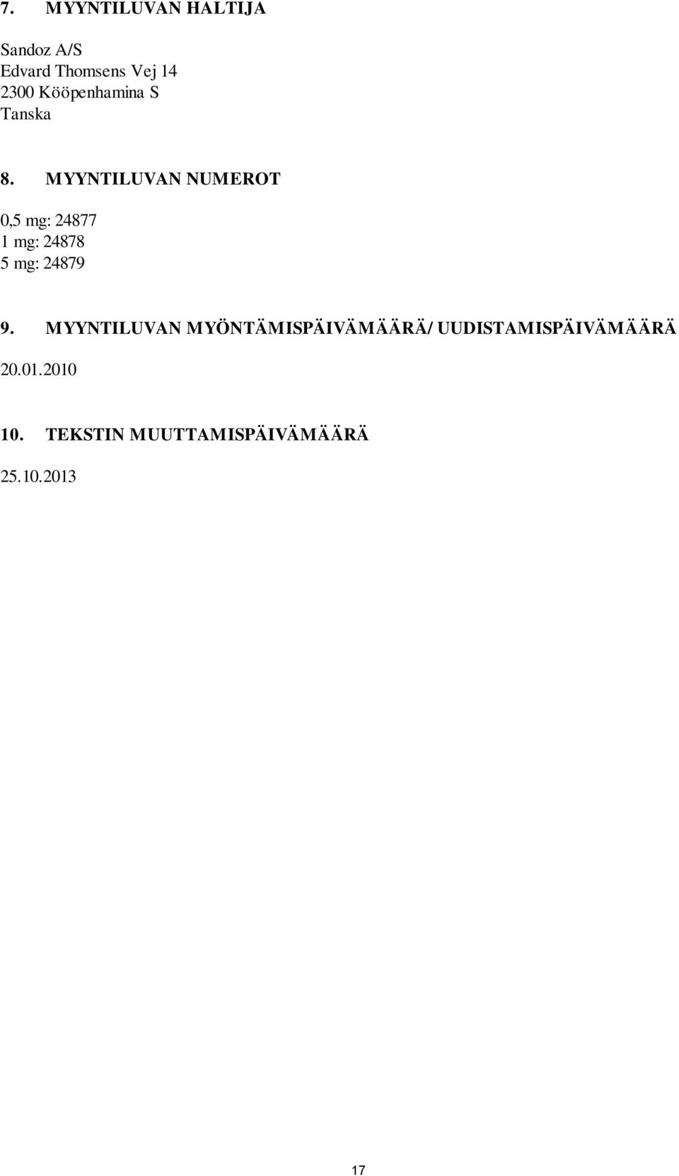 MYYNTILUVAN NUMEROT 0,5 mg: 24877 1 mg: 24878 5 mg: 24879 9.