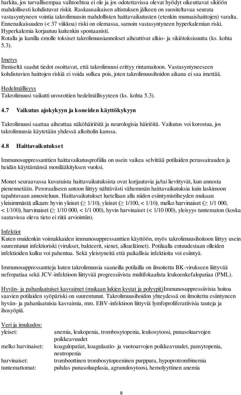 Ennenaikaisuuden (< 37 viikkoa) riski on olemassa, samoin vastasyntyneen hyperkalemian riski. Hyperkalemia korjautuu kuitenkin spontaanisti.