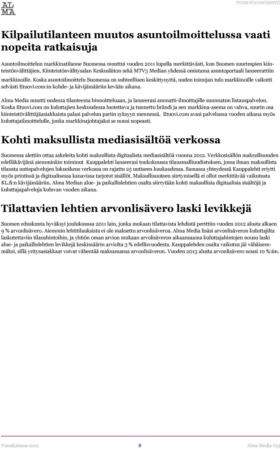 Koska asuntoilmoittelu Suomessa on suhteellisen keskittynyttä, uuden toimijan tulo markkinoille vaikutti selvästi Etuovi.com:in kohde- ja kävijämääriin kevään aikana.