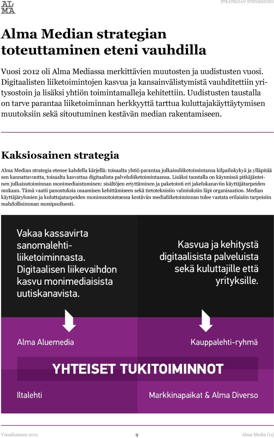 Uudistusten taustalla on tarve parantaa liiketoiminnan herkkyyttä tarttua kuluttajakäyttäytymisen muutoksiin sekä sitoutuminen kestävän median rakentamiseen.