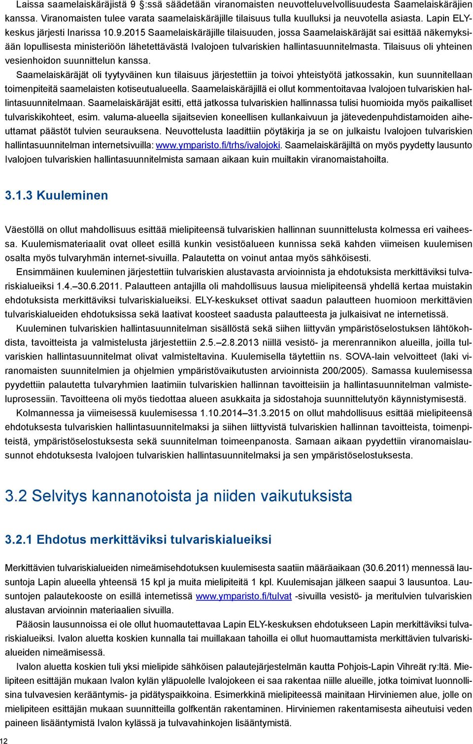 2015 Saamelaiskäräjille tilaisuuden, jossa Saamelaiskäräjät sai esittää näkemyksiään lopullisesta ministeriöön lähetettävästä Ivalojoen tulvariskien hallintasuunnitelmasta.