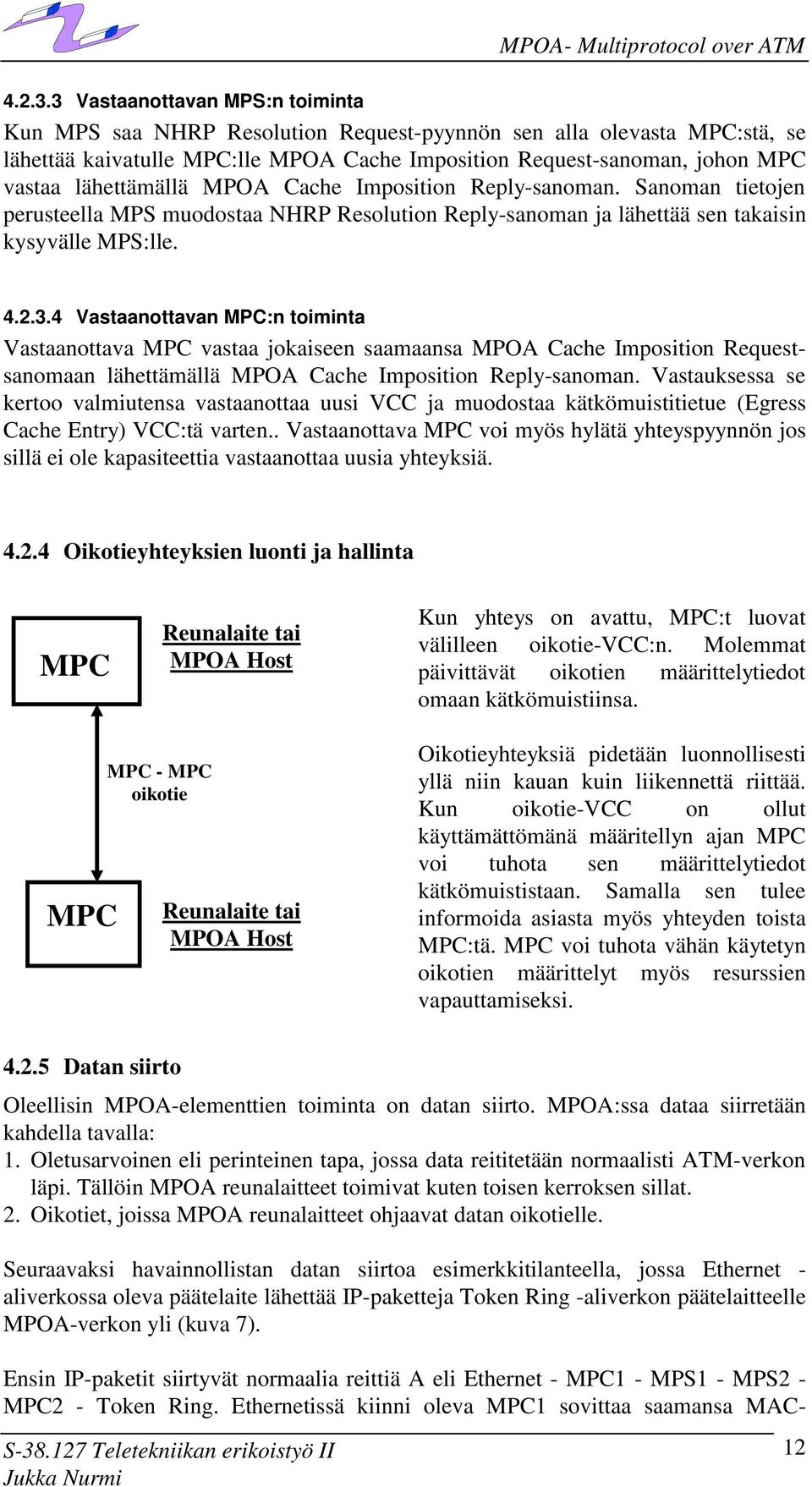 Cache Imposition Reply-sanoman. Sanoman tietojen perusteella MPS muodostaa NHRP Resolution Reply-sanoman ja lähettää sen takaisin kysyvälle MPS:lle.