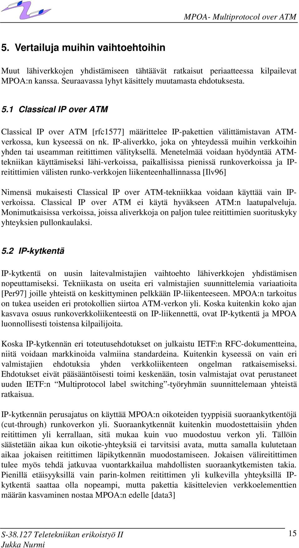 IP-aliverkko, joka on yhteydessä muihin verkkoihin yhden tai useamman reitittimen välityksellä.