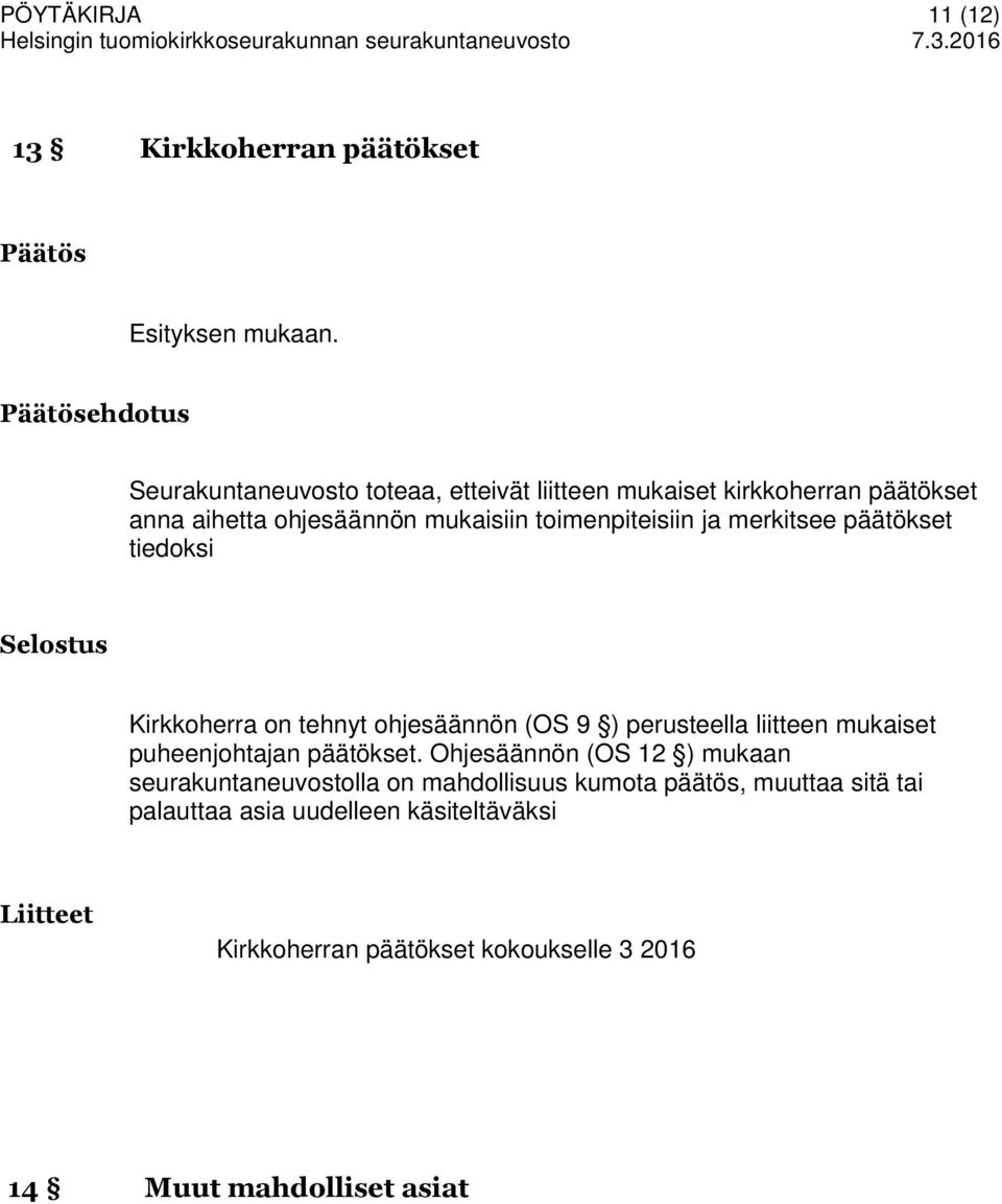 merkitsee päätökset tiedoksi Kirkkoherra on tehnyt ohjesäännön (OS 9 ) perusteella liitteen mukaiset puheenjohtajan päätökset.