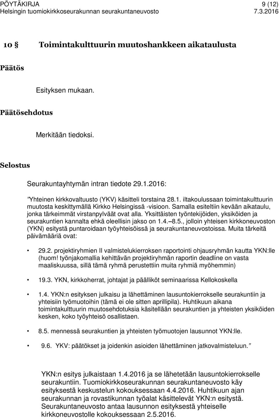 Yksittäisten työntekijöiden, yksiköiden ja seurakuntien kannalta ehkä oleellisin jakso on 1.4. 8.5.