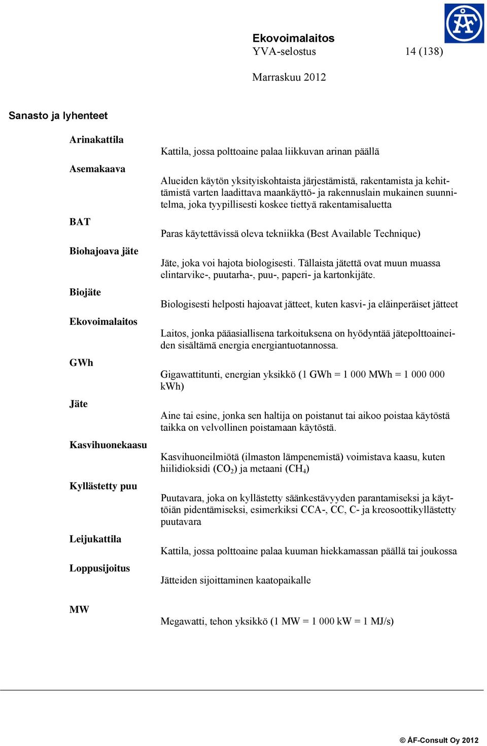 tyypillisesti koskee tiettyä rakentamisaluetta Paras käytettävissä oleva tekniikka (Best Available Technique) Jäte, joka voi hajota biologisesti.