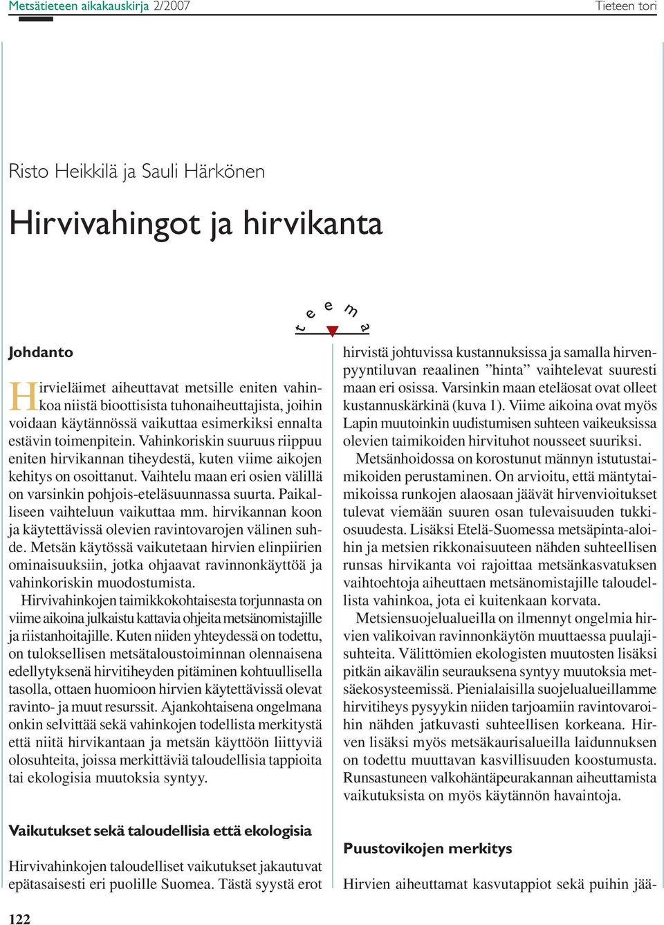 Vaihtelu maan eri osien välillä on varsinkin pohjois-eteläsuunnassa suurta. Paikalliseen vaihteluun vaikuttaa mm. hirvikannan koon ja käytettävissä olevien ravintovarojen välinen suhde.